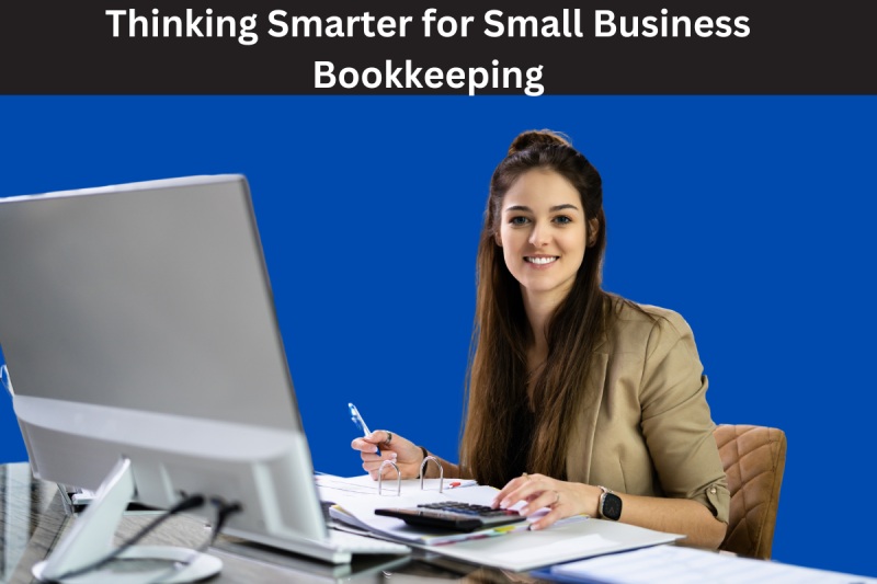 Thinking Smarter for Small Business Bookkeeping