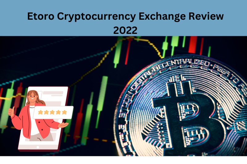 Etoro Cryptocurrency Exchange Review 2022