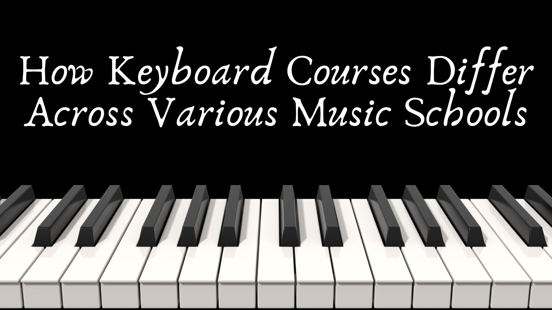 How Keyboard Courses Differ Across Various Music Schools